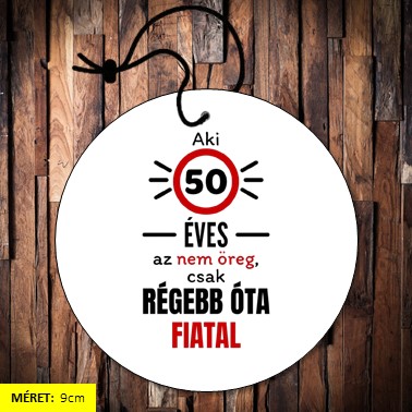 Aki 50 éves az nem öreg illatosító 9cm