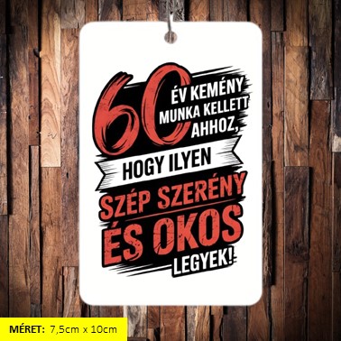 60 év kemény munka kellett illatosító 7,5*10cm
