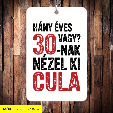 Hány éves vagy cula? 30 illatosító 7,5*10cm