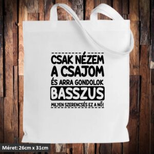 Csak nézem a csajom és arra gondolok táska
