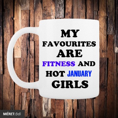 A kedvenceim a fitnessz és a jó januári születésű csajok Bögre