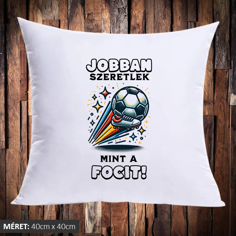 Jobban szeretlek mint a focit párna