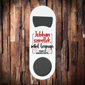 Jobban szeretlek mint tegnap sörbontó