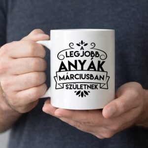 A legjobb anyák márciusban születnek bögre