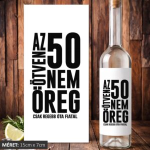 Az ötven nem öreg csak régebb óta fiatal pálinkás címke