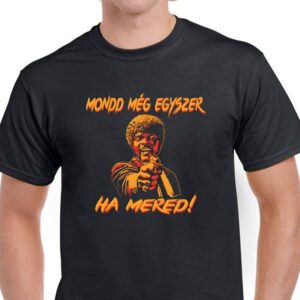 Mond még egyszer ha mered póló