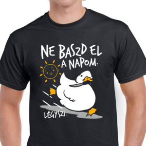 Ne baszd el a napom légyszi póló