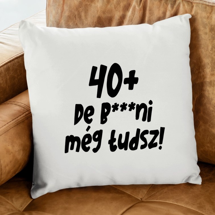 40+ de b***ni még tudsz párna