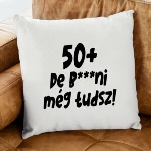50+ de b***ni még tudsz párna